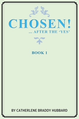 Chosen!: ...After the Yes - Catherlene Braddy Hubbard