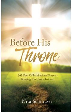 Coperta cărții 'Before His Throne: 365 Days Of Inspirational Prayers, Bringing You Closer To God. - Nita Schnitzer'