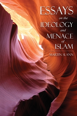 Essays on the Ideology and Menace of Islam - Martin Slann