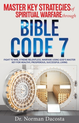 Master Key Strategies of Spiritual Warfare through BIBLE CODE 7 - Norman Dacosta