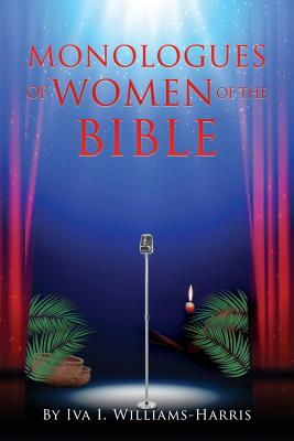Monologues of Women of the Bible - Iva I. Williams-harris