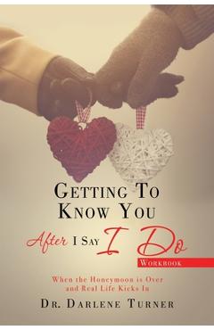 Poza produsului Getting to Know You After I Say I do: When the Honeymoon is Over and Real Life Kicks In - Darlene Turner
