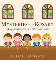 Mysteries of the Rosary for Children and the Young at Heart - Cheryl Rybarczyk