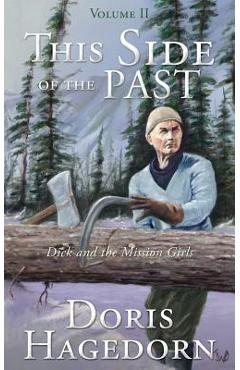 Coperta cărții 'This Side of the Past: Volume II: Dick and the Mission Girls - Doris A. Hagedorn'