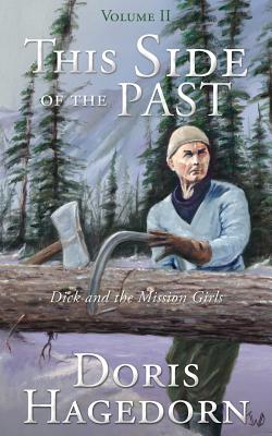 Coperta cărții 'This Side of the Past: Volume II: Dick and the Mission Girls - Doris A. Hagedorn'