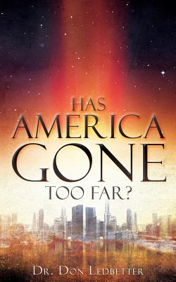 Has America Gone Too Far? - Don Ledbetter