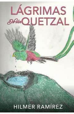 Coperta cărții 'Lágrimas de Un Quetzal - Hilmer Ramírez'