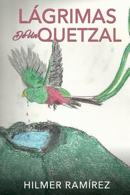Coperta cărții 'Lágrimas de Un Quetzal - Hilmer Ramírez'
