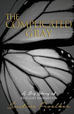 The Complicated Gray - Justine Froelker