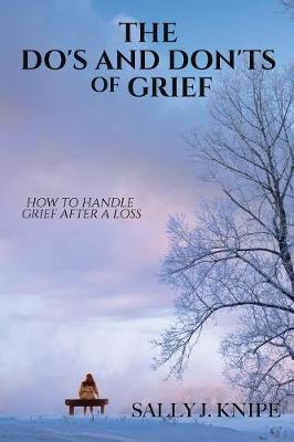 The Do's and Don'ts of Grief - Sally J. Knipe