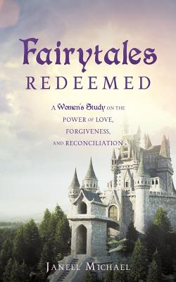 Fairytales Redeemed - Janell Michael