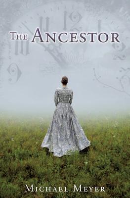 The Ancestor: A Journey In Time Reveals A Family Mystery - Michael Meyer