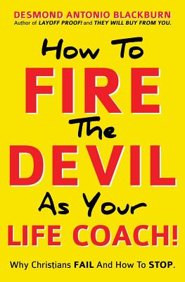 How To Fire The Devil As Your Life Coach! - Desmond Antonio Blackburn