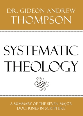 Systematic Theology - Gideon Andrew Thompson