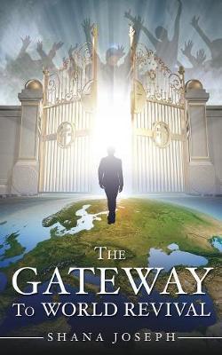 The Gateway To World Revival - Shana Joseph
