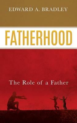 Fatherhood - Edward A. Bradley