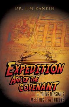 Coperta cărții 'Expedition Ark of the Covenant: The Young Messiah's Meeting at The Throne - Jim Rankin'