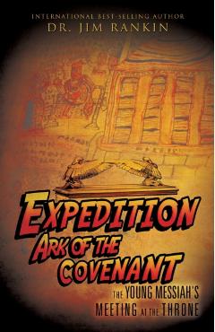 Expedition Ark of the Covenant: The Young Messiah's Meeting at The Throne - Jim Rankin