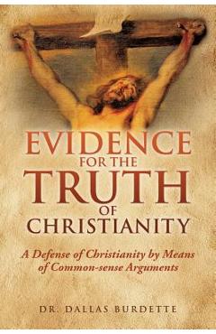 Coperta cărții 'Evidence for the Truth of Christianity - Dallas Burdette'