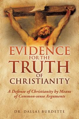 Evidence for the Truth of Christianity - Dallas Burdette
