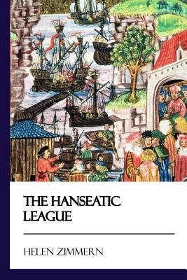 The Hanseatic League [Didactic Press Paperbacks] - Helen Zimmern
