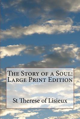 The Story of a Soul: Large Print Edition - St Therese Of Lisieux