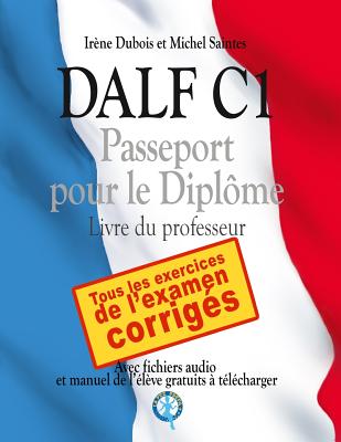 DALF C1 - Passeport pour le diplôme: Livre du professeur - Michel Saintes