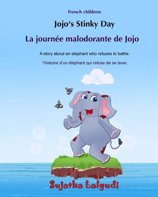 Bilingual French children: Jojo's Stinky day: Bathtime book, Children's Picture Book English-French (Bilingual Edition), An Elephant Book, French - Sujatha Lalgudi