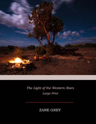 The Light of the Western Stars: Large Print - Zane Grey