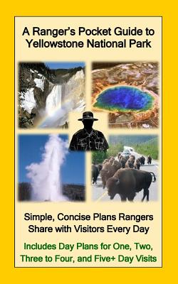 A Ranger's Pocket Guide to Yellowstone National Park: Simple, Concise Plans Rangers Share with Visitors Every Day. Includes Actual Ranger Day Plans fo - R. D. Nullmeyer