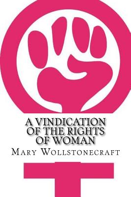 A Vindication of the Rights of Woman - Mary Wollstonecraft