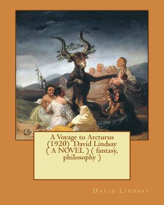 A Voyage to Arcturus (1920) David Lindsay ( A NOVEL ) ( fantasy, philosophy ) - David Lindsay
