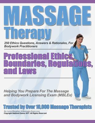 Massage Therapy Professional Ethics, Boundaries, Regulations, and Laws: A 250 Question Review For Massage & Bodywork Practitioners - National Exams