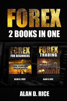 Forex: 2 books in one: Forex for Beginners, Forex Trading - Alan D. Rice