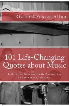 Coperta cărții '101 Life-Changing Quotes about Music: Quotations from the greatest musicians and thinkers of the last 100 years. -'