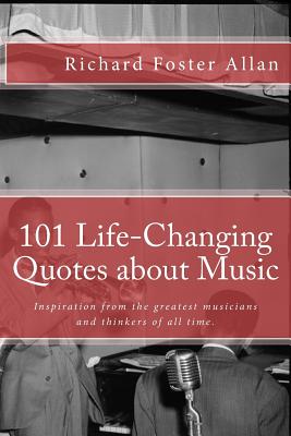 Coperta cărții '101 Life-Changing Quotes about Music: Quotations from the greatest musicians and thinkers of the last 100 years. -'