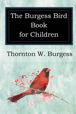 The Burgess Bird Book for Children - Thornton W. Burgess