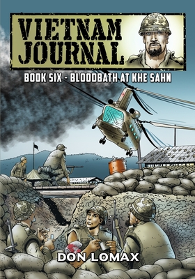 Vietnam Journal - Book 6: Bloodbath at Khe Sanh - Don Lomax