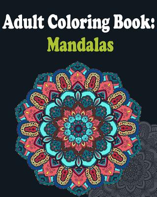 Adult Coloring Book: Mandalas: Mandala coloring book for adults - Adult Coloring Book