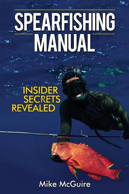 Spearfishing Manual: Insider Secrets Revealed - Mike Mcguire