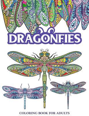 Dragonflies Coloring Book for Adults: Stress Relieving Dragonfly, Flower and Garden Theme - Adult Coloring Books