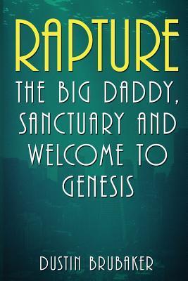 Rapture: The Big Daddy, Sanctuary and Welcome To Genesis - Dustin Brubaker