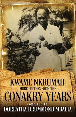 Kwame Nkrumah: More Letters from the Conakry Years - Doreatha Drummond Mbalia