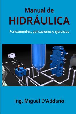 Manual de Hidráulica: Fundamentos, aplicaciones y ejercicios - Miguel D'addario