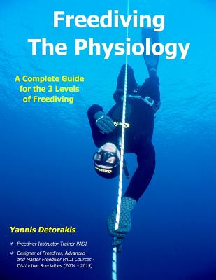 Freediving - The Physiology: A Complete Guide for the 3 Levels of Freediving - Yannis Detorakis
