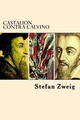 Castalion Contra Calvino - Stefan Zweig