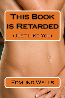 This Book is Retarded (Just Like You) - Edmund Wells