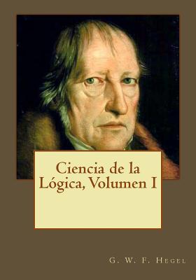 Ciencia de la Lógica, Volumen I - Andrea Gouveia