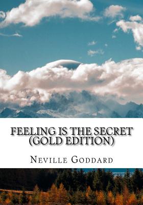 Feeling is the Secret: Gold Edition (Includes ten Bonus Lectures!) - Neville L. Goddard