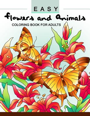 Easy Flowers and Animals Coloring book: An Adult coloring Book - Adult Coloring Book